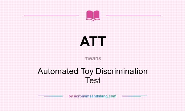 What does ATT mean? It stands for Automated Toy Discrimination Test