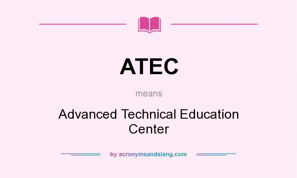 What does ATEC mean? It stands for Advanced Technical Education Center