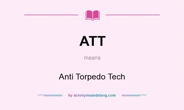What does ATT mean? It stands for Anti Torpedo Tech