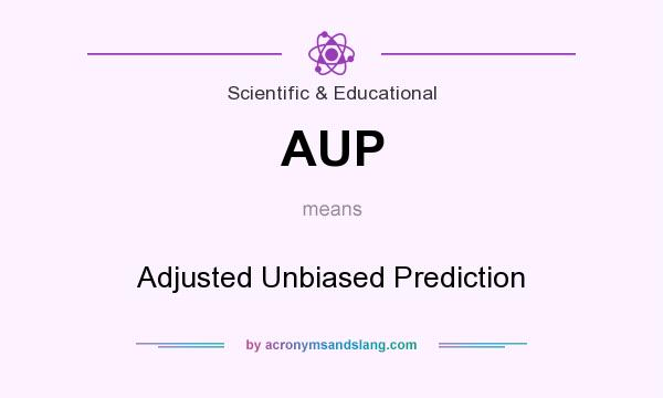 What does AUP mean? It stands for Adjusted Unbiased Prediction