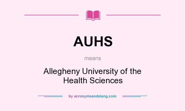 What does AUHS mean? It stands for Allegheny University of the Health Sciences