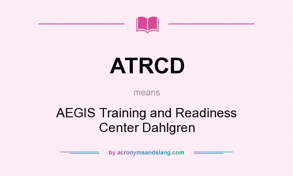 What does ATRCD mean? It stands for AEGIS Training and Readiness Center Dahlgren