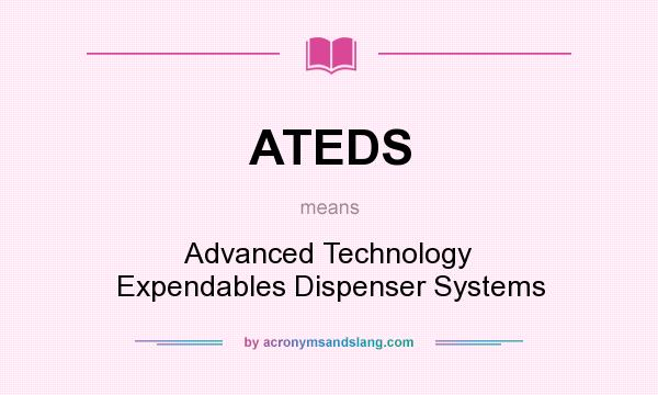 What does ATEDS mean? It stands for Advanced Technology Expendables Dispenser Systems