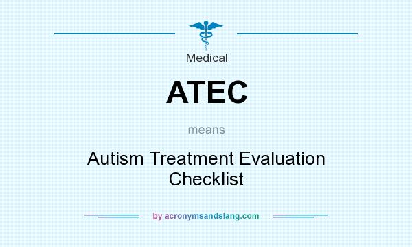 What does ATEC mean? It stands for Autism Treatment Evaluation Checklist