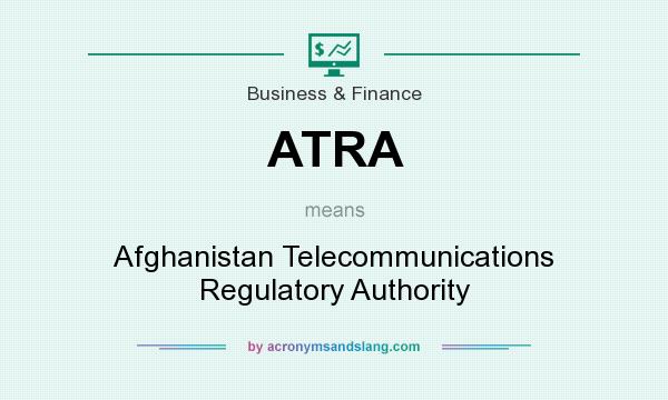 What does ATRA mean? It stands for Afghanistan Telecommunications Regulatory Authority