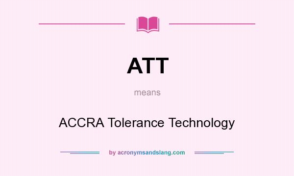 What does ATT mean? It stands for ACCRA Tolerance Technology