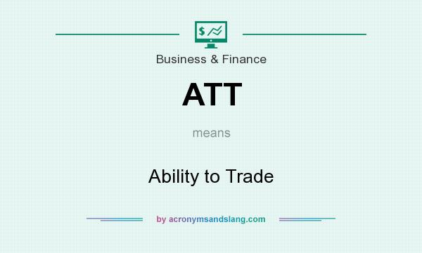 What does ATT mean? It stands for Ability to Trade