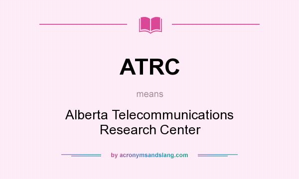 What does ATRC mean? It stands for Alberta Telecommunications Research Center