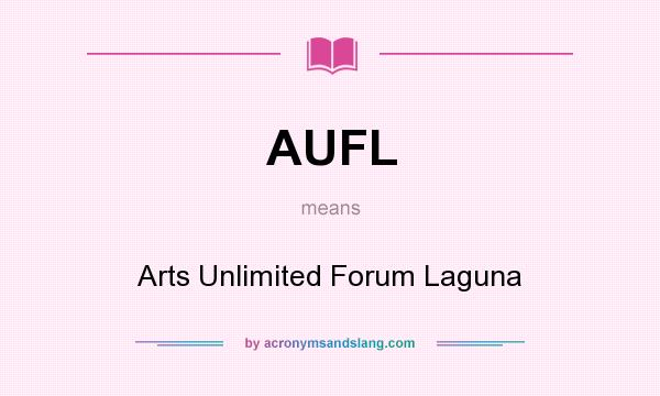 What does AUFL mean? It stands for Arts Unlimited Forum Laguna