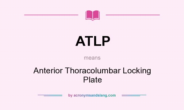 What does ATLP mean? It stands for Anterior Thoracolumbar Locking Plate