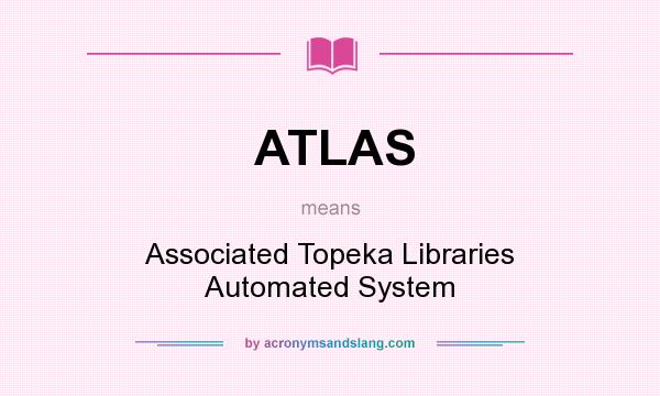 What does ATLAS mean? It stands for Associated Topeka Libraries Automated System
