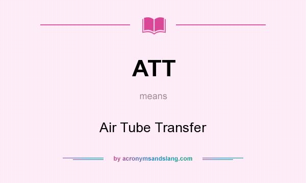 What does ATT mean? It stands for Air Tube Transfer