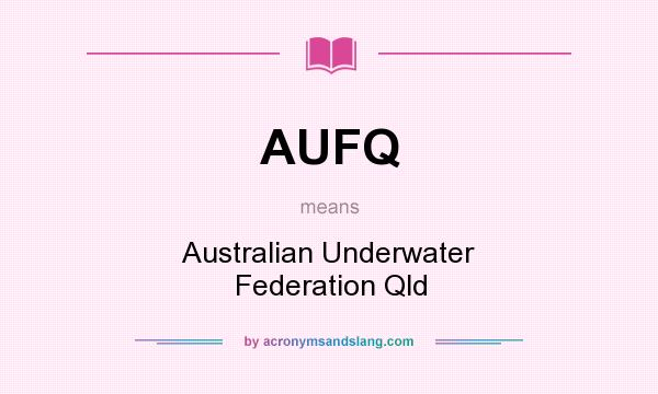 What does AUFQ mean? It stands for Australian Underwater Federation Qld