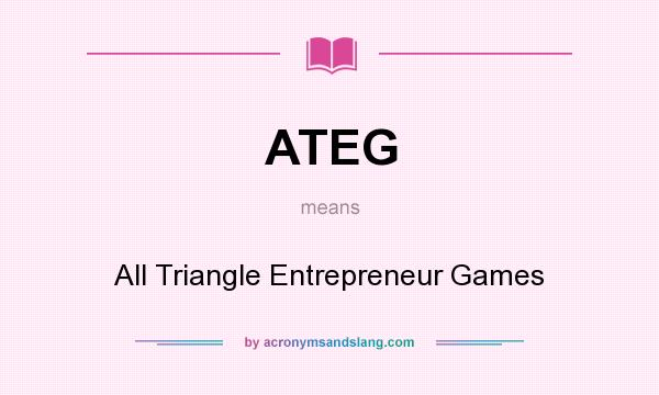 What does ATEG mean? It stands for All Triangle Entrepreneur Games