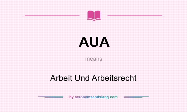 What does AUA mean? It stands for Arbeit Und Arbeitsrecht