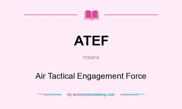 What does ATEF mean? It stands for Air Tactical Engagement Force