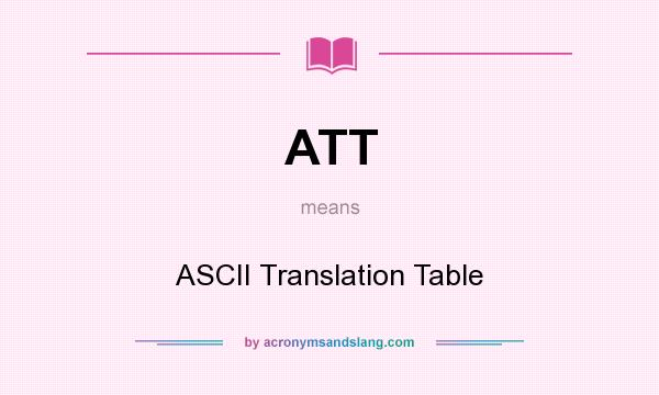 What does ATT mean? It stands for ASCII Translation Table