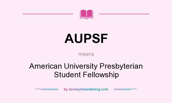 What does AUPSF mean? It stands for American University Presbyterian Student Fellowship