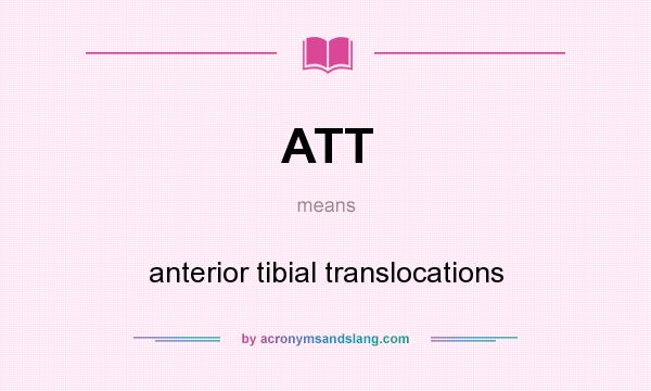 What does ATT mean? It stands for anterior tibial translocations