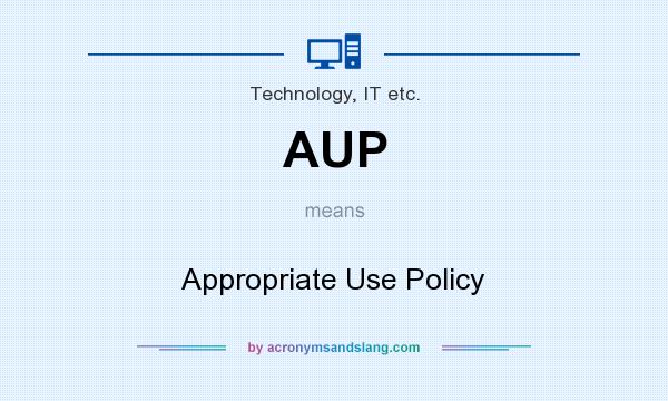 What does AUP mean? It stands for Appropriate Use Policy