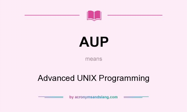 What does AUP mean? It stands for Advanced UNIX Programming