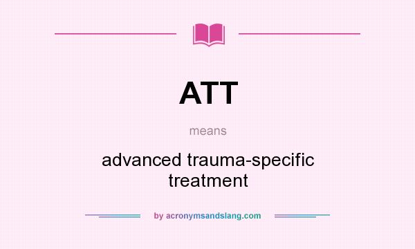 What does ATT mean? It stands for advanced trauma-specific treatment