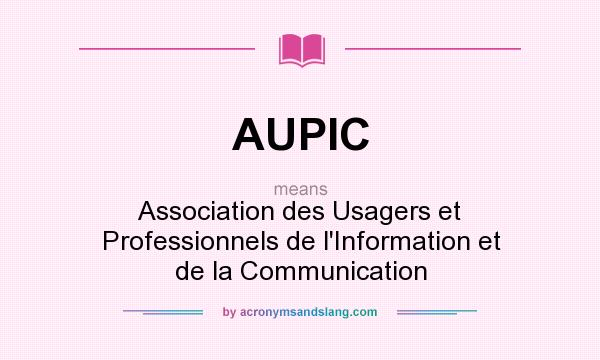 What does AUPIC mean? It stands for Association des Usagers et Professionnels de l`Information et de la Communication