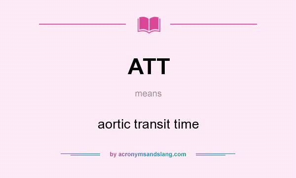What does ATT mean? It stands for aortic transit time