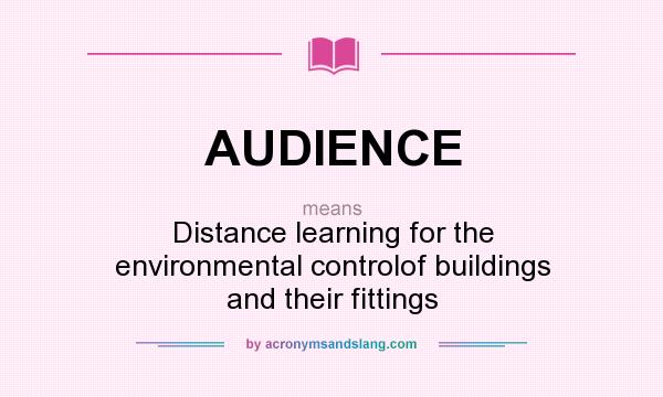 What does AUDIENCE mean? It stands for Distance learning for the environmental controlof buildings and their fittings