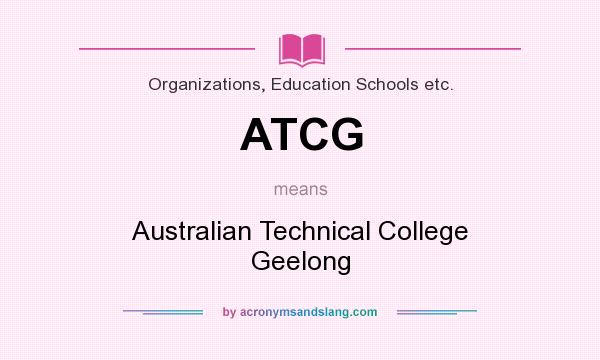 What does ATCG mean? It stands for Australian Technical College Geelong