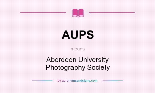 What does AUPS mean? It stands for Aberdeen University Photography Society