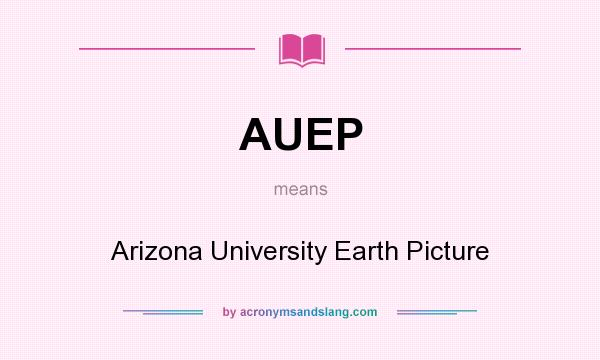 What does AUEP mean? It stands for Arizona University Earth Picture
