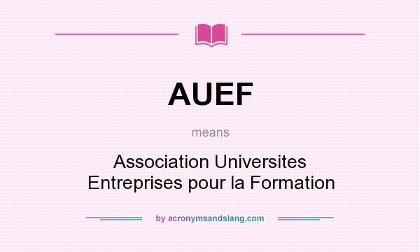 What does AUEF mean? It stands for Association Universites Entreprises pour la Formation