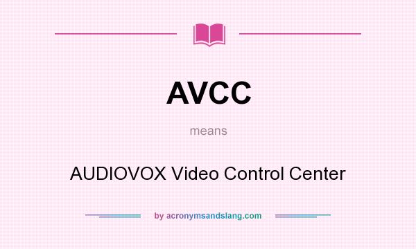 What does AVCC mean? It stands for AUDIOVOX Video Control Center