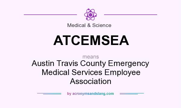 What does ATCEMSEA mean? It stands for Austin Travis County Emergency Medical Services Employee Association