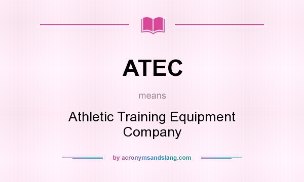 What does ATEC mean? It stands for Athletic Training Equipment Company