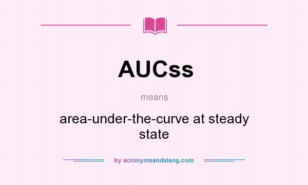 What does AUCss mean? It stands for area-under-the-curve at steady state