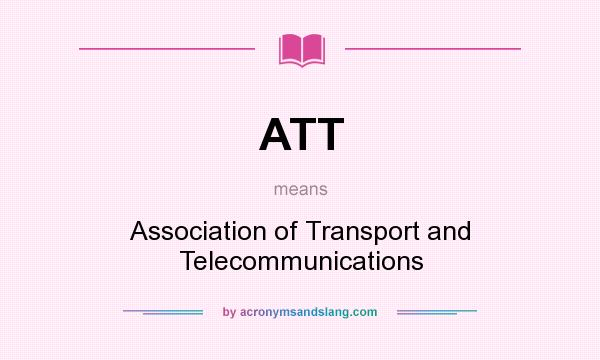 What does ATT mean? It stands for Association of Transport and Telecommunications
