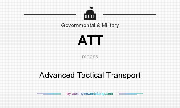 What does ATT mean? It stands for Advanced Tactical Transport