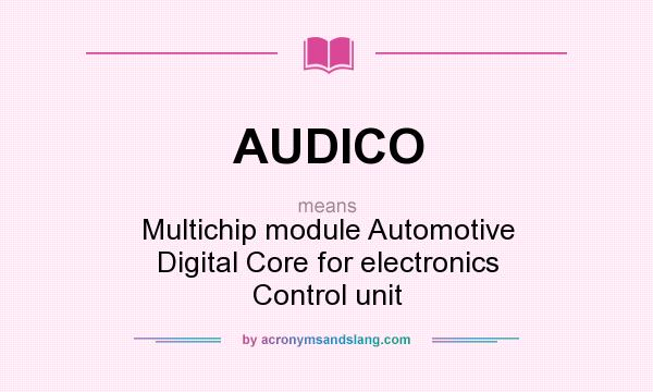 What does AUDICO mean? It stands for Multichip module Automotive Digital Core for electronics Control unit