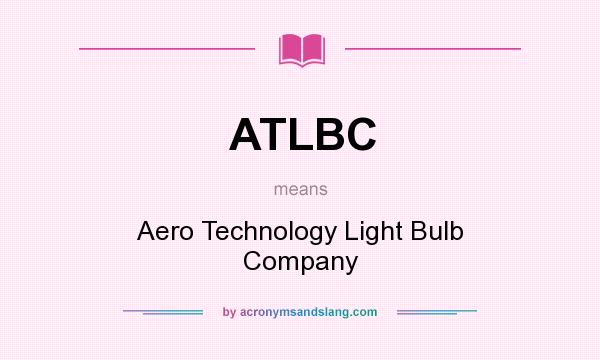 What does ATLBC mean? It stands for Aero Technology Light Bulb Company