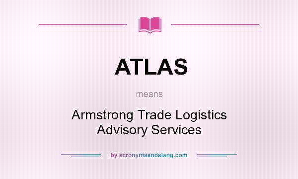 What does ATLAS mean? It stands for Armstrong Trade Logistics Advisory Services