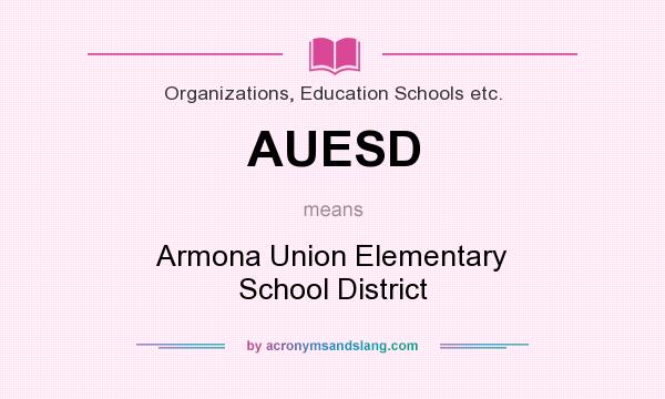 What does AUESD mean? It stands for Armona Union Elementary School District