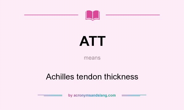 What does ATT mean? It stands for Achilles tendon thickness