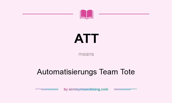 What does ATT mean? It stands for Automatisierungs Team Tote