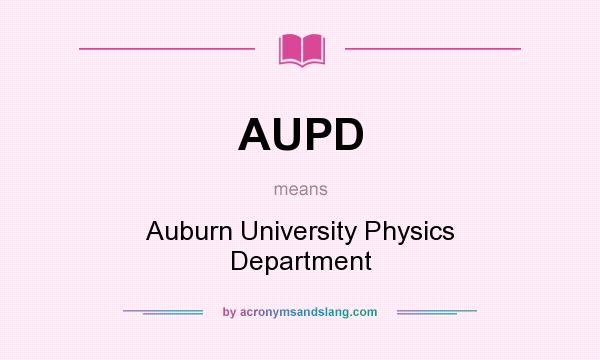 What does AUPD mean? It stands for Auburn University Physics Department