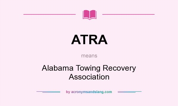What does ATRA mean? It stands for Alabama Towing Recovery Association