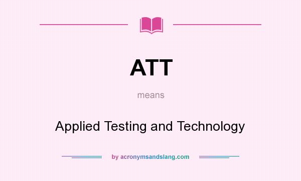 What does ATT mean? It stands for Applied Testing and Technology