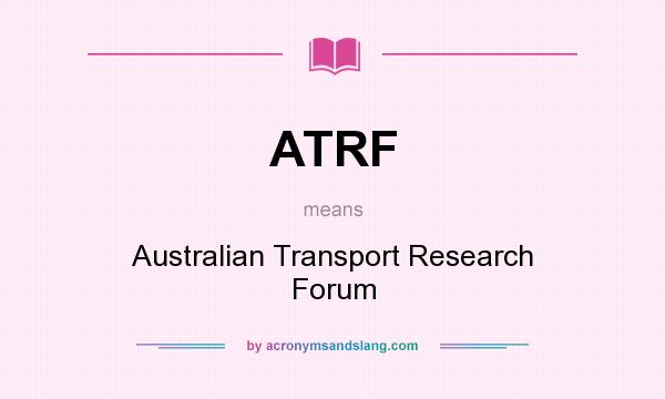 What does ATRF mean? It stands for Australian Transport Research Forum