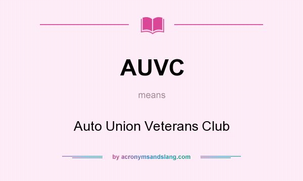 What does AUVC mean? It stands for Auto Union Veterans Club